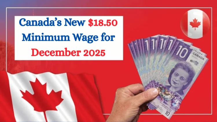 Canada’s New $18.50 Minimum Wage for December 2025 — What Workers and Employers Need to Know